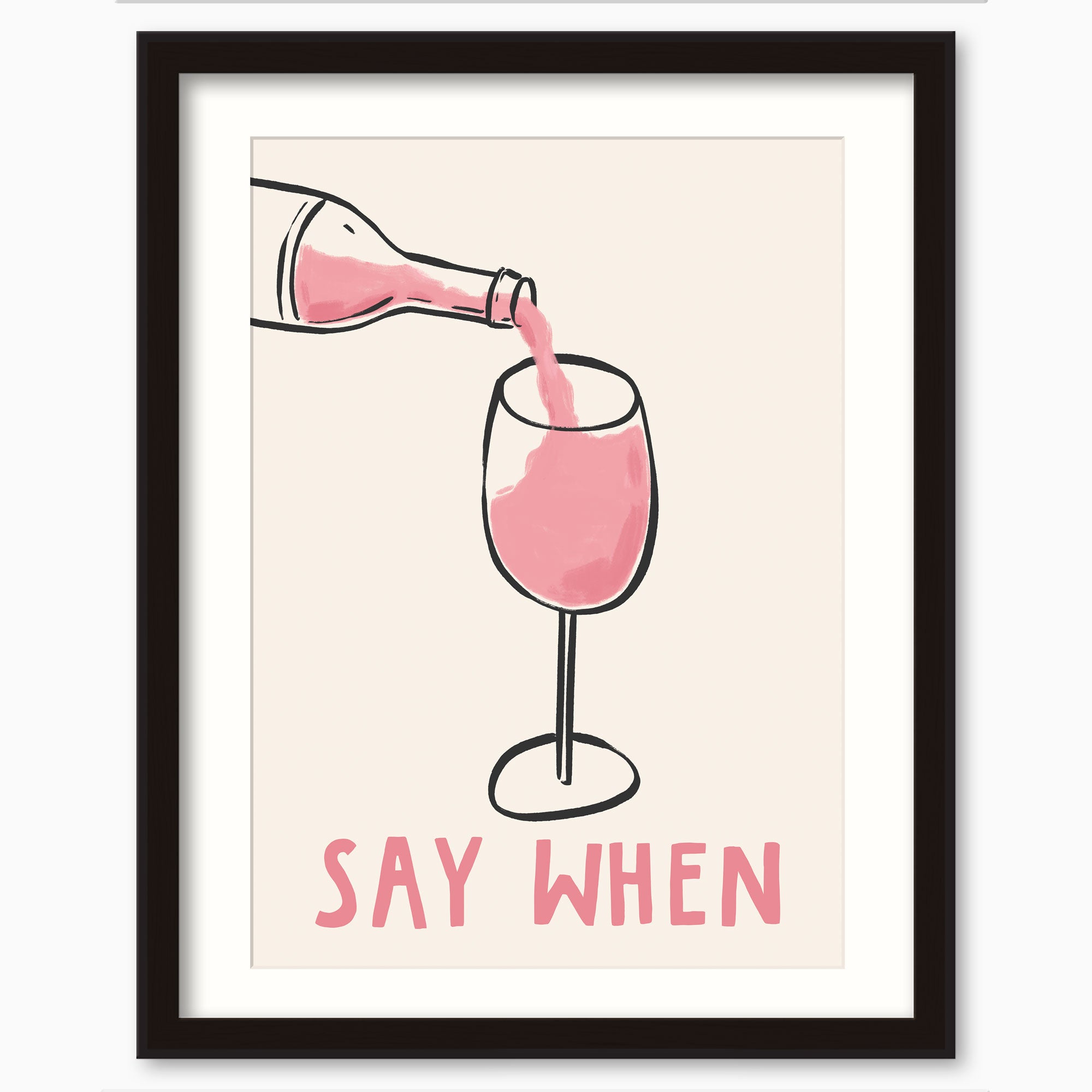 Say When framed print featuring a line drawing of pink wine being poured into a glass on a cream background.