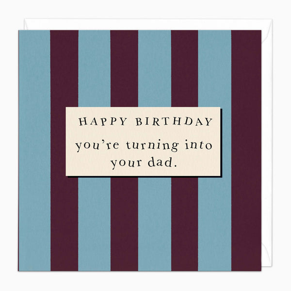 Greeting Card-J117 - Turning Into Your Dad Birthday Card-Wildfish