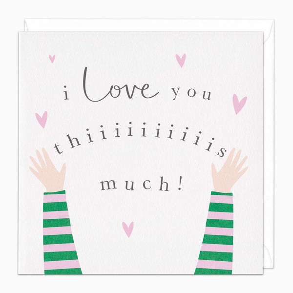 Greeting Card-K019 - Thiiiis Much Love Card-Whistlefish
